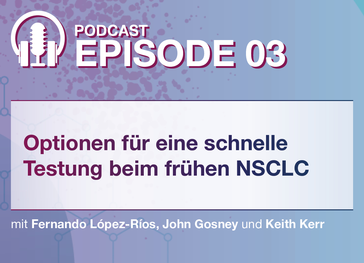 Hellblau gemusteter Hintergrund mit Logo und Thema der Folge 3: schnelle Testung beim frühen NSCLC Hellblau gemusteter Hintergrund mit Logo und Thema der Folge 3: schnelle Testung beim frühen NSCLC